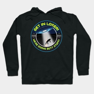 Get in Loser, We're Doing Butt Stuff! Hoodie